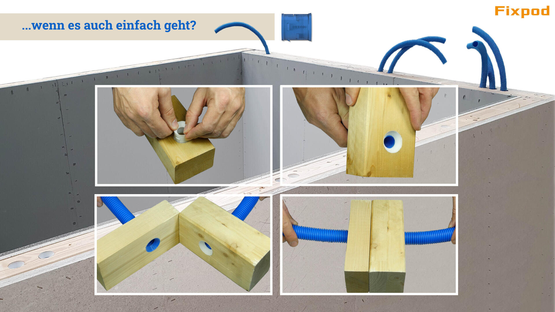 Four pictures show hands putting a blue corrugated tube through a wooden block with a round hole, then joining two blocks together and fixing the tube in a wall frame. The German text and the Fixpod logo appear on the picture.