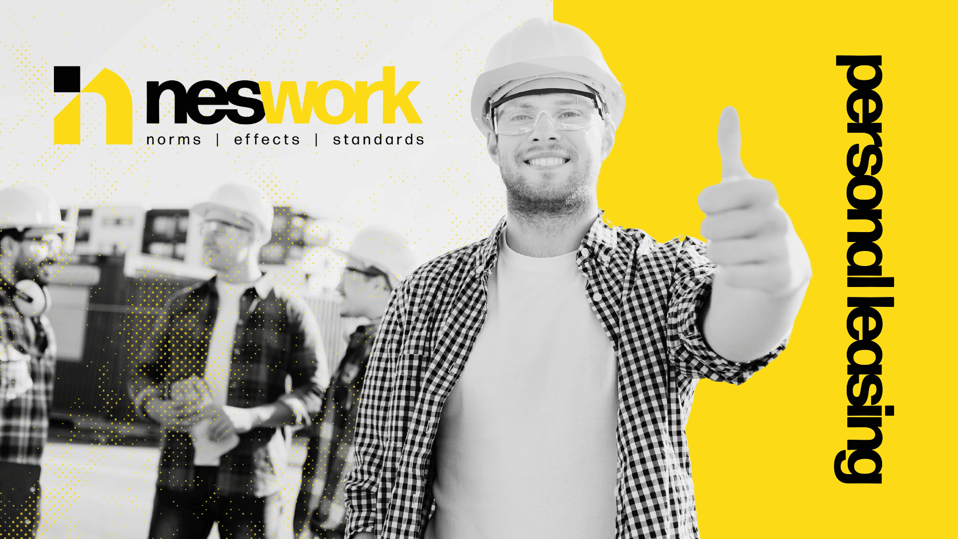 Ein lächelnder Mann mit Schutzhelm und Schutzbrille zeigt im Vordergrund den Daumen nach oben, während sich im Hintergrund drei Personen mit Schutzhelmen unterhalten. Der Text lautet neswork und Personal Leasing auf gelbem und schwarzem Hintergrund.