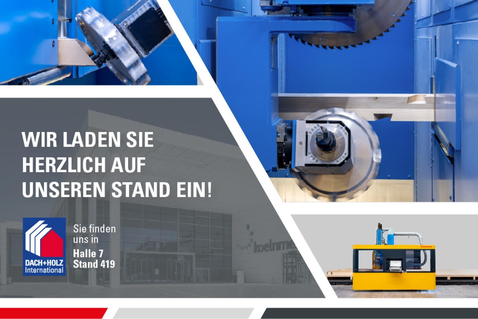 Messeeinladungsgrafik mit großen Holzbearbeitungsmaschinenteilen, einladendem Text, dem Logo der DACH+HOLZ International und Hallen-/Standinformationen: Halle 7, Stand 419.