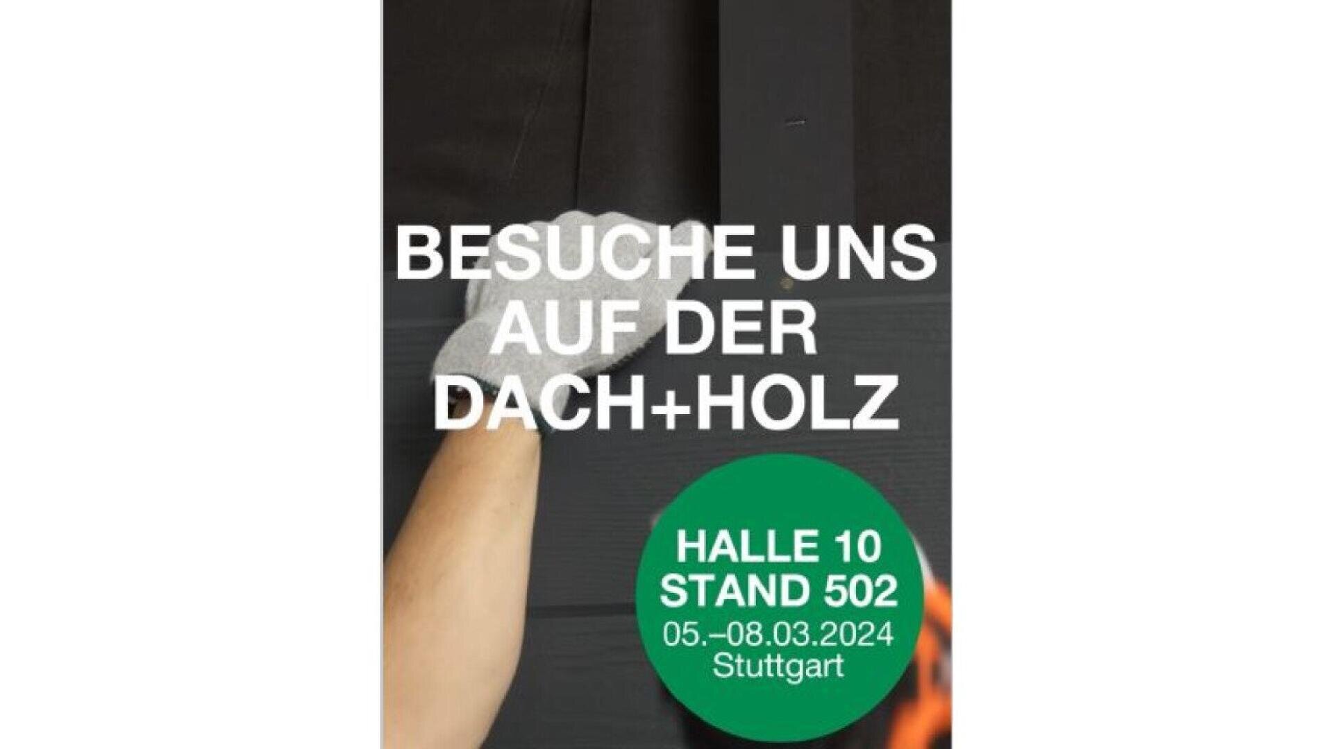 A person wearing a work glove installs dark panels. Overlaid text invites visitors to DACH+HOLZ at Hall 10, Booth 502, in Stuttgart from March 5–8, 2024.